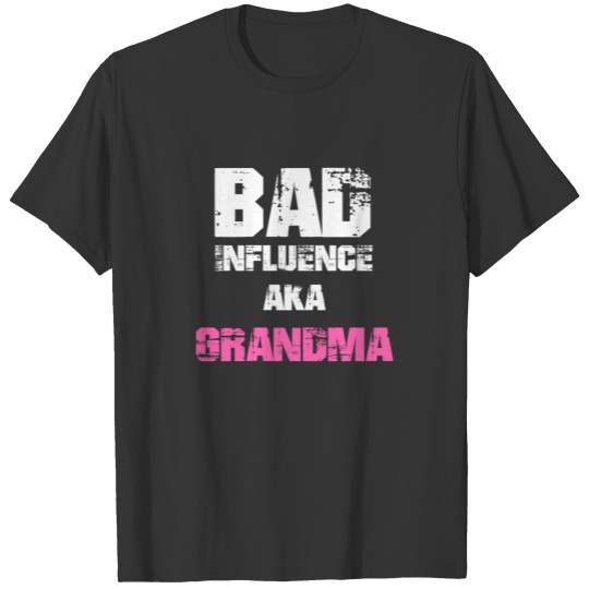 Bad Influence, AKA, Grandma, Funny, Quote, Saying T Shirts