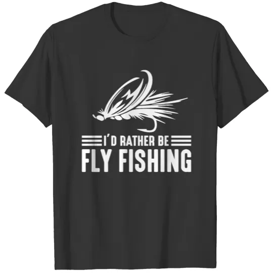 I'd Rather Be Fly Fishing Funny Dad Fishing Gift T Shirts