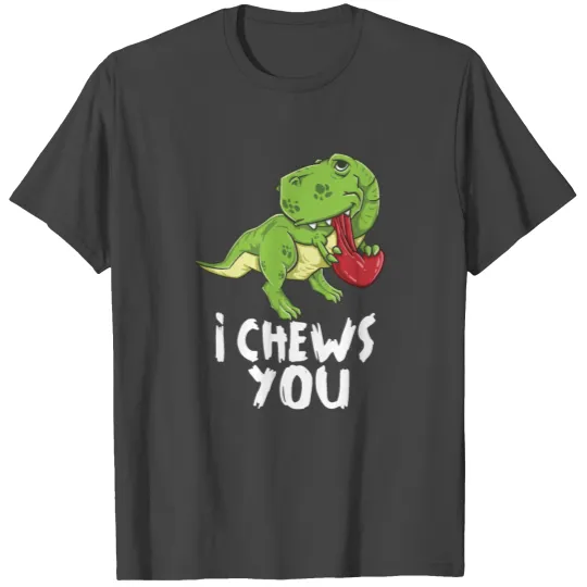 I Chews You T-Rex Dinosaur Dino Valentines Day T Shirts