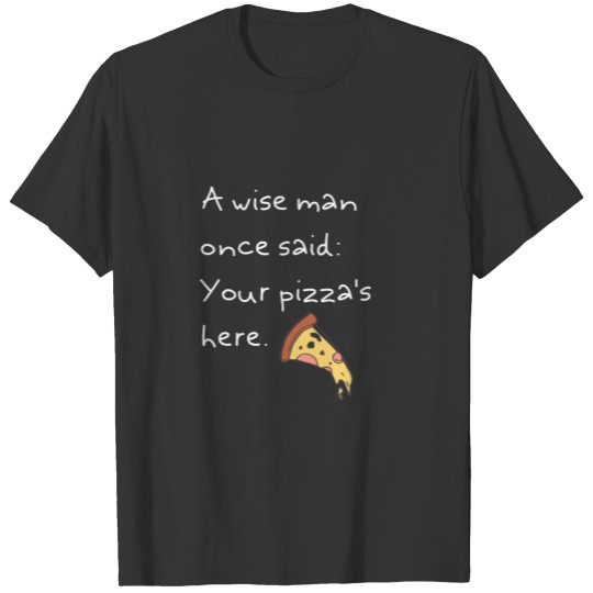 Pizza Wisdom Wise Cute Funny Sarcastic Happy Gift T Shirts