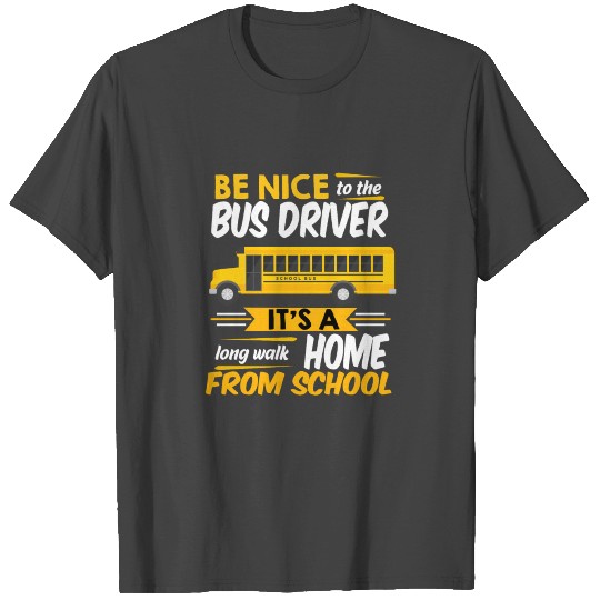 Funny School Bus Driver It's A Long Walk Home T Shirts