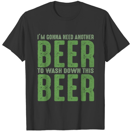 St. Patrick's Day, I'm Gonna Need Another Beer T-shirt
