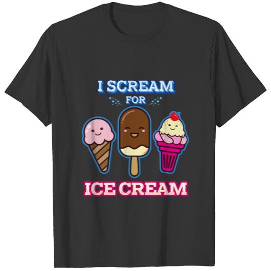 I scream for icecream funny Ice Cream Humor T Shirts