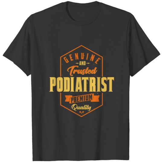Genuine and trusted Podiatrist T-shirt