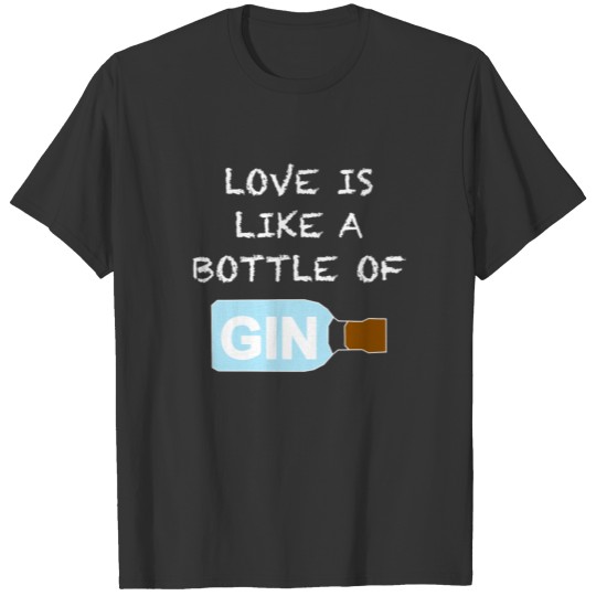 Gin love bottle gift fun alcohol T-shirt