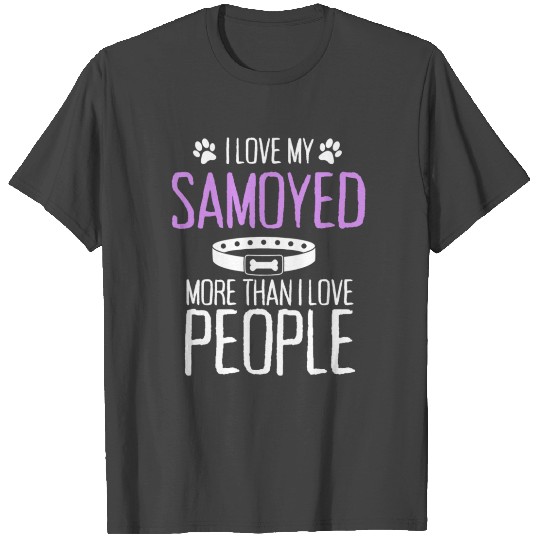 I Love My Samoyed More Than I Love People T Shirts