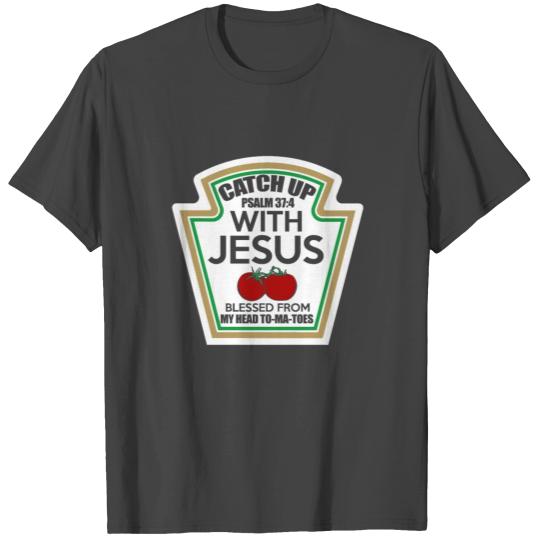 Catch-Up with Jesus / gift T Shirts