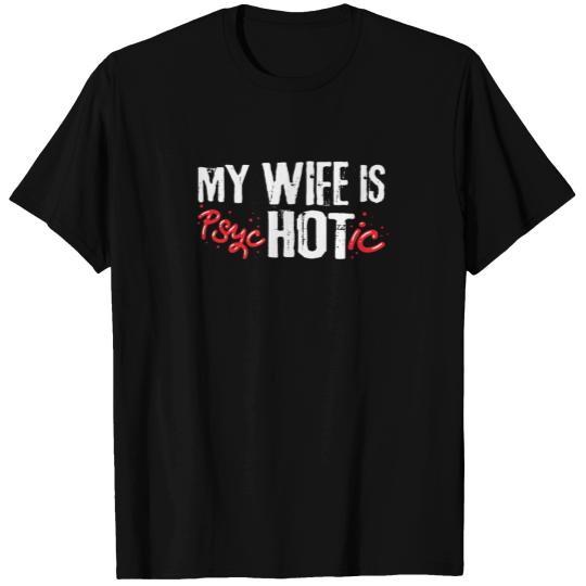My Wife Is Psychotic T Shirts