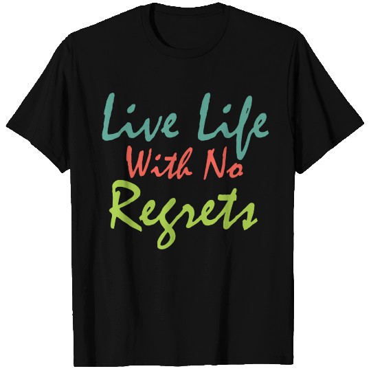 Live life with no regrets T Shirts