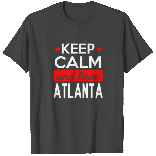 Stay calm and love Atlanta T Shirts