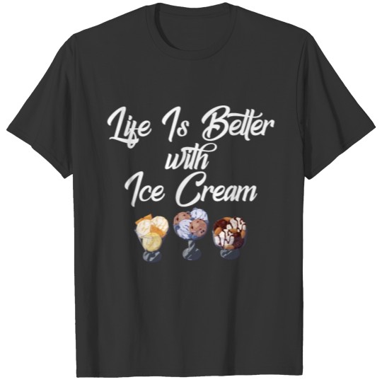 Life Is Better With Ice Cream T Shirts