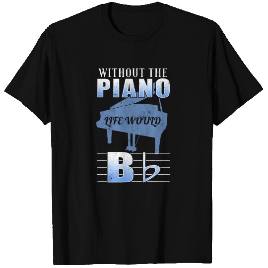 without piano life would b T Shirts