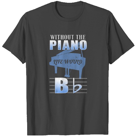 without piano life would b T Shirts