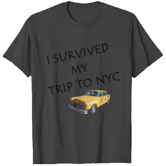 I survived my trip to NYC T Shirts