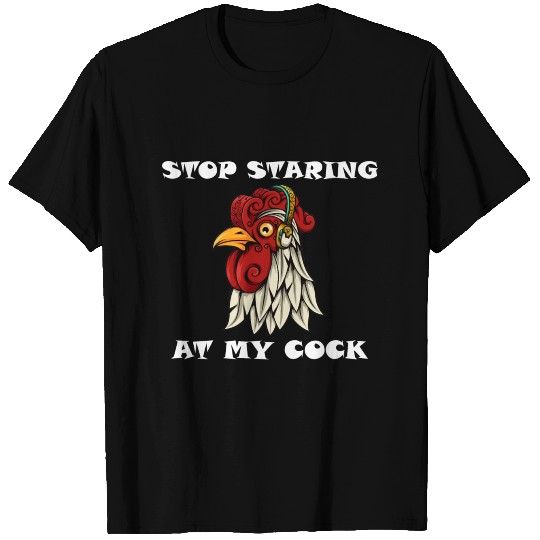 Stop staring at my cock T Shirts