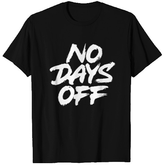 No Days Off T Shirts