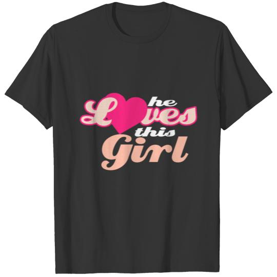 he love this girl T-shirt