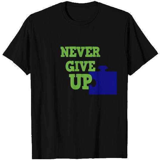 never give up T Shirts