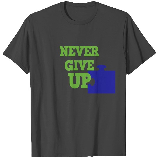 never give up T Shirts