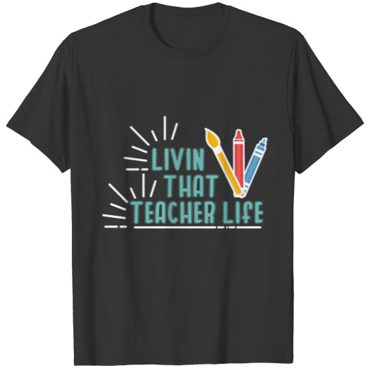 Livin That Teacher Life Arts Junior High T Shirts