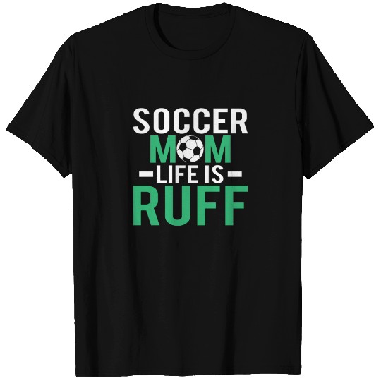 Soccer mom life is ruff T Shirts