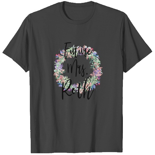 Future Mrs. Roth Engaged Bridal T Shirts