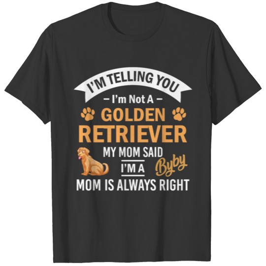 I'm Telling You I'm Not A Golden Retriever My Mom T-shirt
