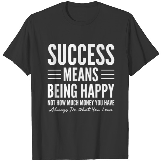 Success Means Being Happy T-shirt