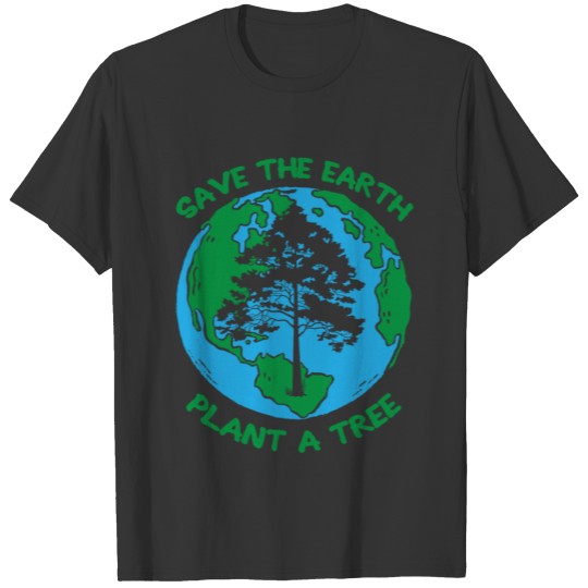 Save The Earth Awareness Plant A Tree Environment T Shirts