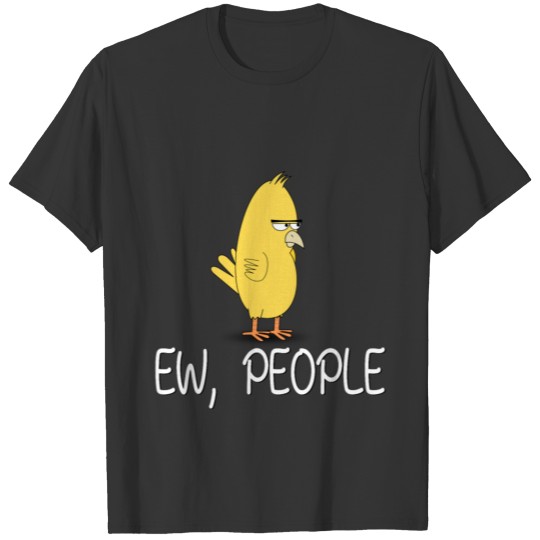 ew people funny misantroph bird design T Shirts
