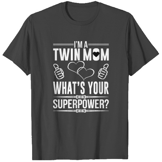 I M A TWIN MOM WHAT S YOUR SUPERPOWER T Shirts