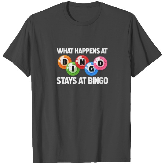 What Happens At Bingo Stays At Bingo T Shirts