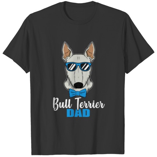 Cool Bull Terrier Dog Dad Dog Lover Pet Gift T-shirt