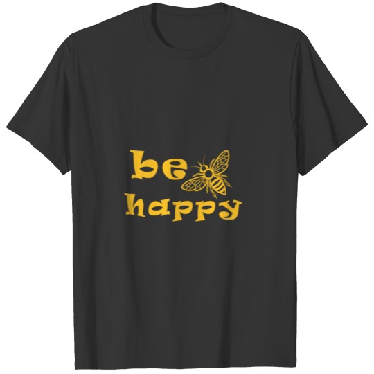 Bee Happy - Be Happy T Shirts