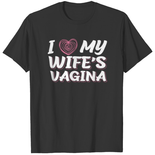 I Heart My Wifes Vagina T-shirt