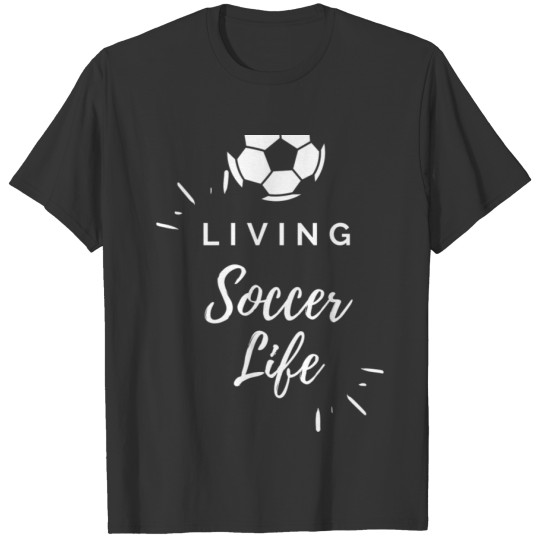Living Soccer Life T-Shirt T-shirt
