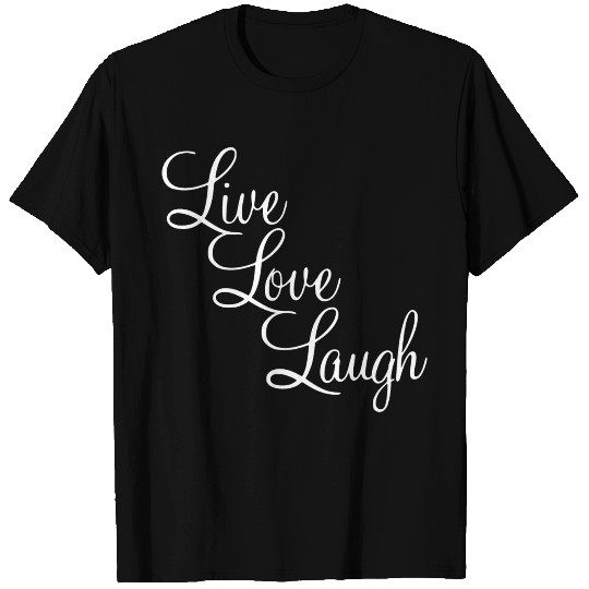 Live - Love - Laugh T Shirts