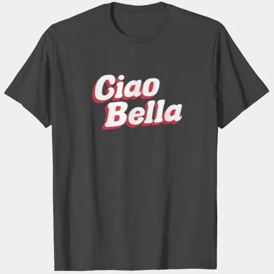 Ciao Bella Italy Italian Statement T Shirts