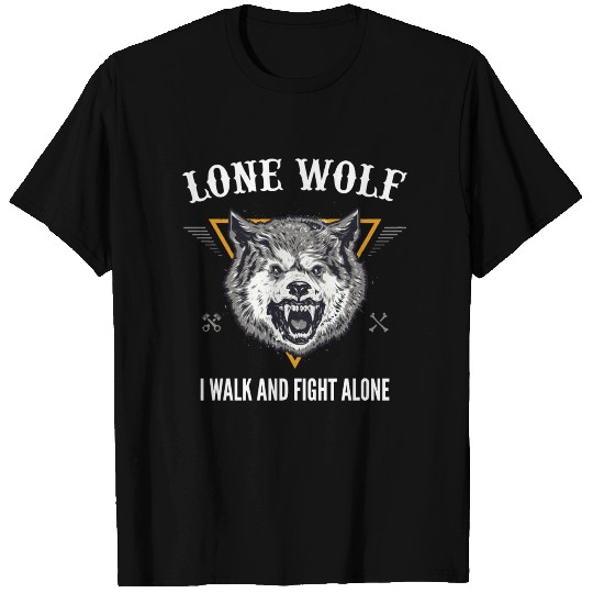 Lone Wolf I Walk and Fight Alone Loner Motivation T Shirts