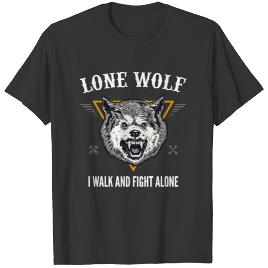 Lone Wolf I Walk and Fight Alone Loner Motivation T Shirts
