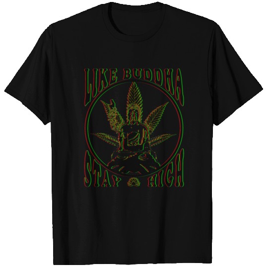 Like Buddha Chill and get high cannabis design T Shirts