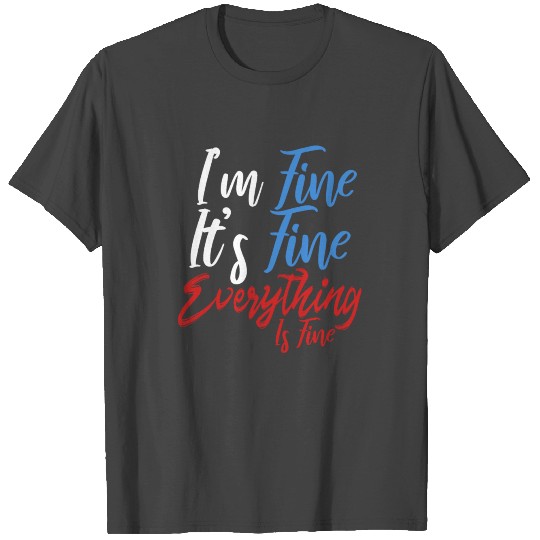 I'm Fine It's Fine Everything Is Fine - Sassy Font T Shirts