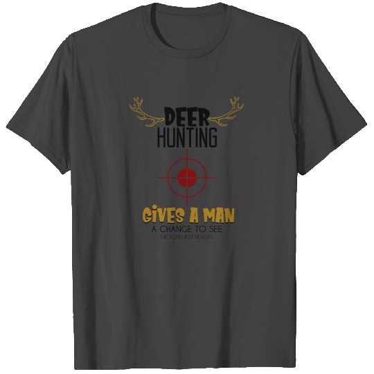 Deer Hunting Gives Man Change To See Clothings T Shirts