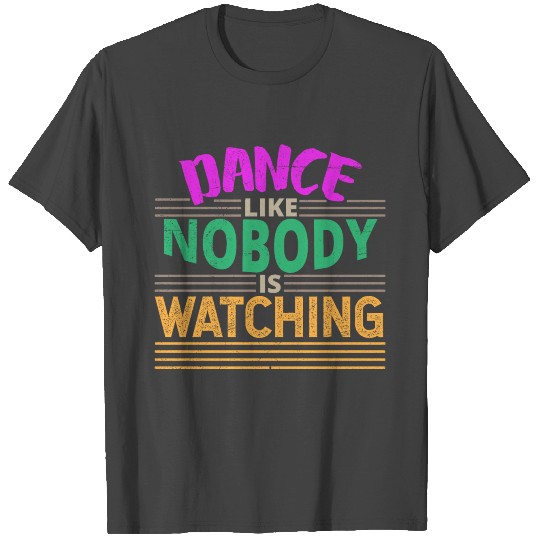 Dance Ballet Dance Like Nobody is Watch Gift Idea T Shirts