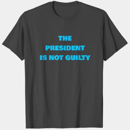 The President is not Guilty T Shirts