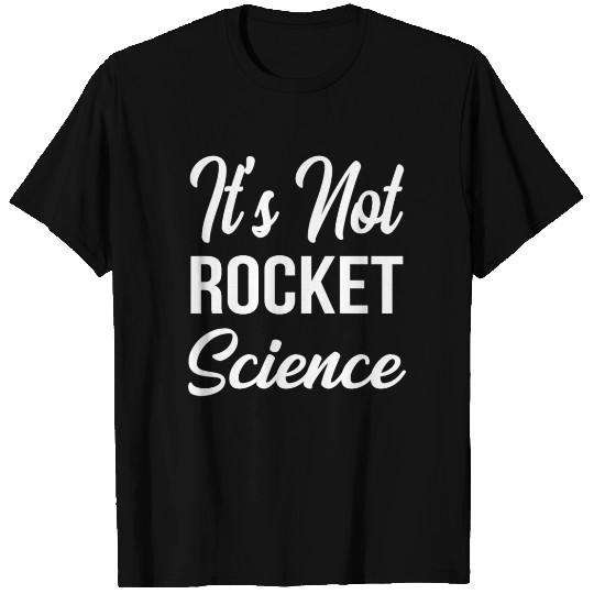 It's Not Rocket Science Physics Teacher T Shirts