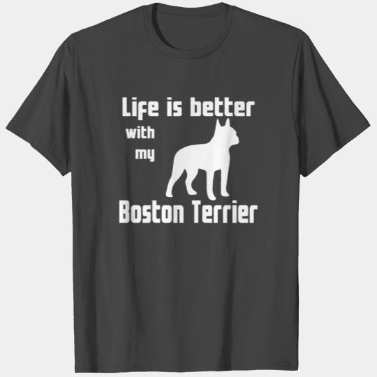 Life Is Better With My Boston Terrier T Shirts