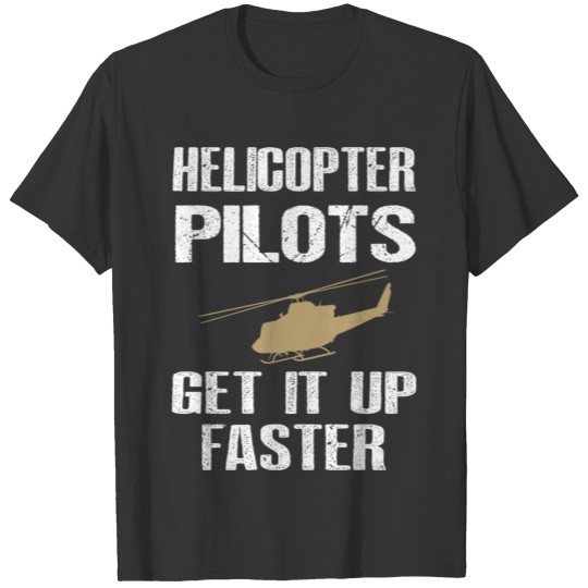 Helicopter Pilot get it faster T-shirt