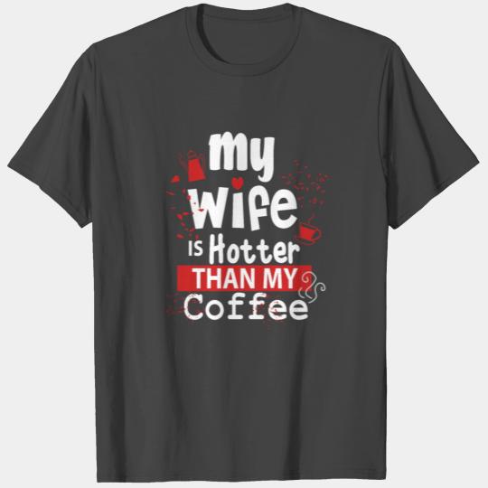 My Wife Is Hotter Than My Coffee - Valentine's Day T Shirts