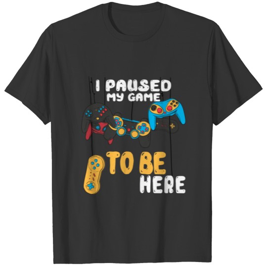 119 Video Games T Shirt I Paused My Game To Be Her T-shirt